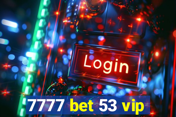 7777 bet 53 vip